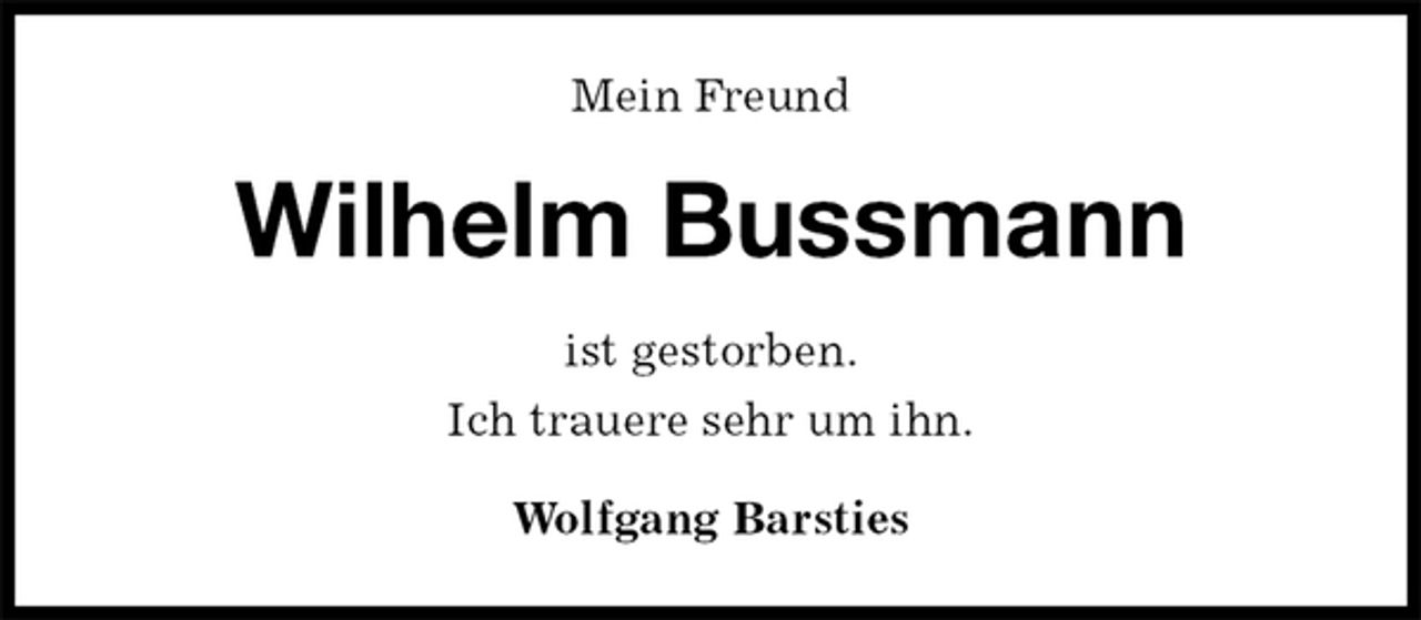 <p>Mein Freund<br />Wilhelm Bussmann<br />ist gestorben.<br />Ich trauere sehr um ihn.<br />Wolfgang Barsties</p>