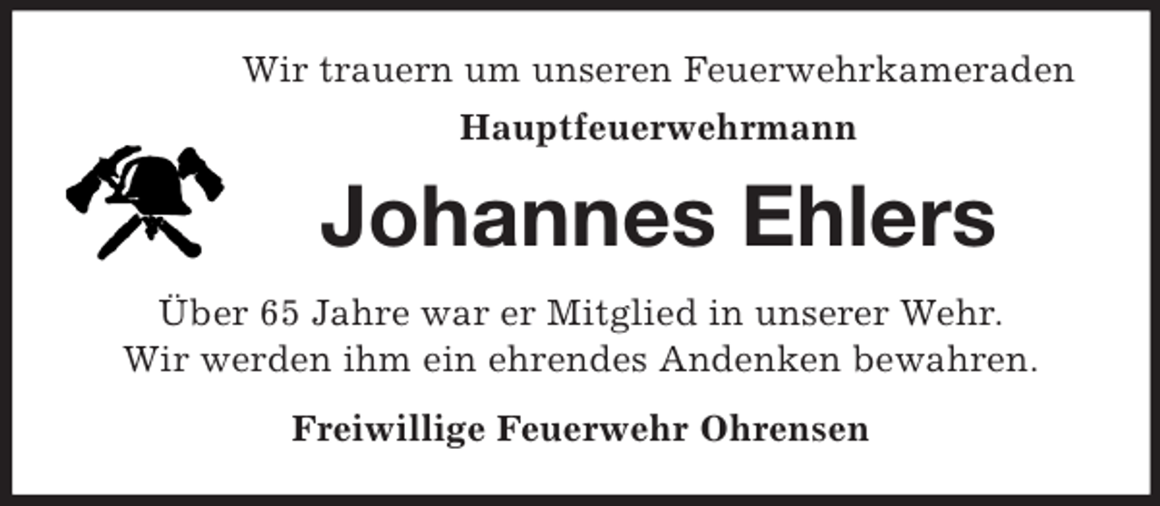 <p>Wir trauern um unseren Feuerwehrkameraden<br />Hauptfeuerwehrmann<br />Johannes Ehlers<br />Über 65 Jahre war er Mitglied in unserer Wehr.<br />Wir werden ihm ein ehrendes Andenken bewahren.<br />Freiwillige Feuerwehr Ohrensen</p>