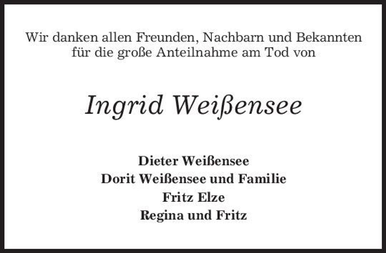 <p>Wir danken allen Freunden, Nachbarn und Bekannten für die große Anteilnahme am Tod von</p><p>Ingrid Weißensee<br />Dieter Weißensee Dorit Weißensee und Familie Fritz Elze Regina und Fritz</p>