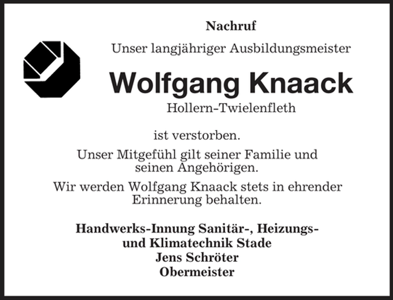 <p>Nachruf Unser langjähriger Ausbildungsmeister</p><p>Wolfgang Knaack<br />Hollern-Twielenfleth ist verstorben. Unser Mitgefühl gilt seiner Familie und seinen Angehörigen. Wir werden Wolfgang Knaack stets in ehrender Erinnerung behalten. Handwerks-Innung Sanitär-, Heizungsund Klimatechnik Stade Jens Schröter Obermeister</p>