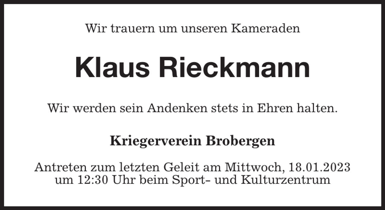 <p>Wir trauern um unseren Kameraden<br />Klaus Rieckmann<br />Wir werden sein Andenken stets in Ehren halten.<br />Kriegerverein Brobergen</p><p>Antreten zum letzten Geleit am Mittwoch, 18.01.2023 um 12:30 Uhr beim Sport- und Kulturzentrum</p>