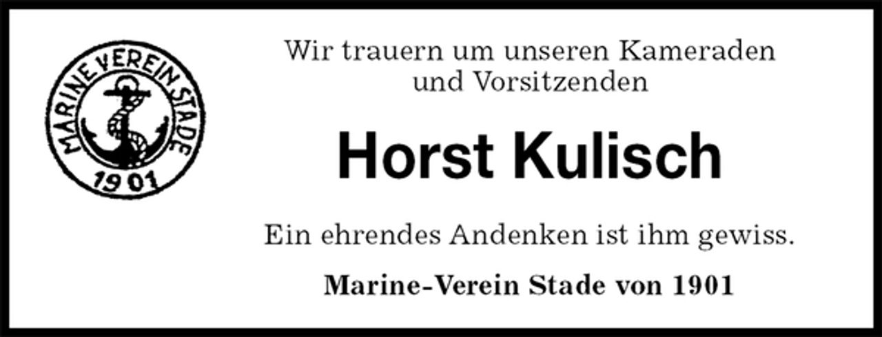 <p>Wir trauern um unseren Kameraden<br />und Vorsitzenden<br />Horst Kulisch<br />Ein ehrendes Andenken ist ihm gewiss.<br />Marine-Verein Stade von 1901</p>