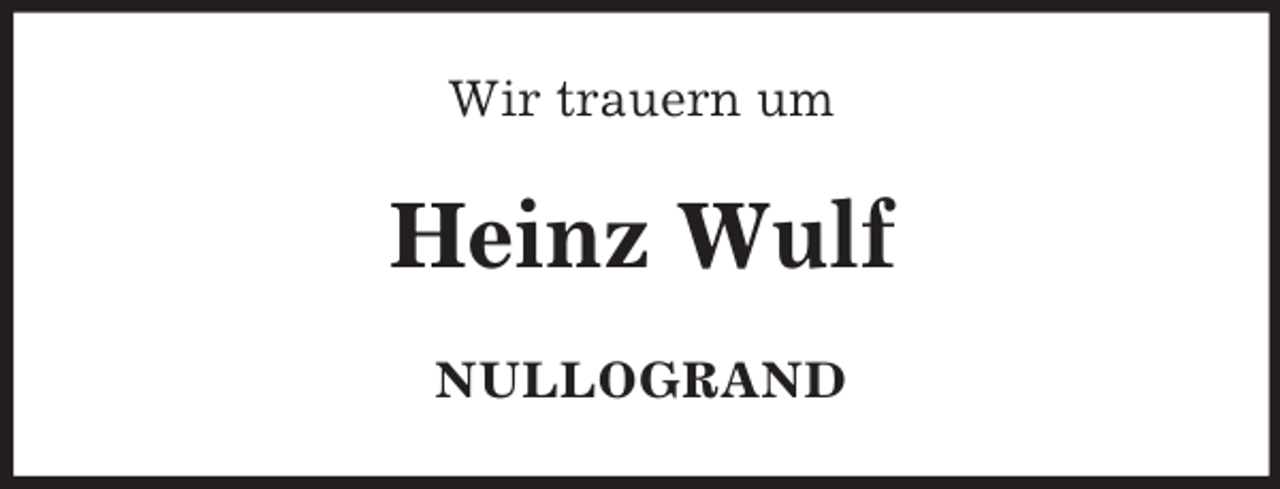 <p>Wir trauern um</p><p>Heinz Wulf<br />NULLOGRAND</p>