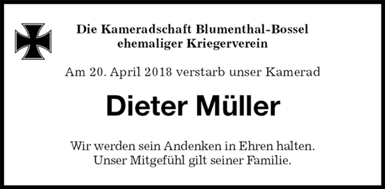 <p>Dieter Müller<br />Wir werden sein Andenken in Ehren halten.<br />Unser Mitgefühl gilt seiner Familie.<br />Die Kameradschaft Blumenthal-Bossel<br />ehemaliger Kriegerverein</p>
<p>Am 20. April 2018 verstarb unser Kamerad</p>