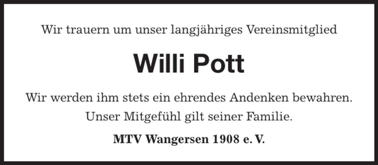 <p>Wir trauern um unser langjähriges Vereinsmitglied<br />Willi Pott</p><p>MTV Wangersen 1908 e. V.<br />Wir werden ihm stets ein ehrendes Andenken bewahren.<br />Unser Mitgefühl gilt seiner Familie.</p>