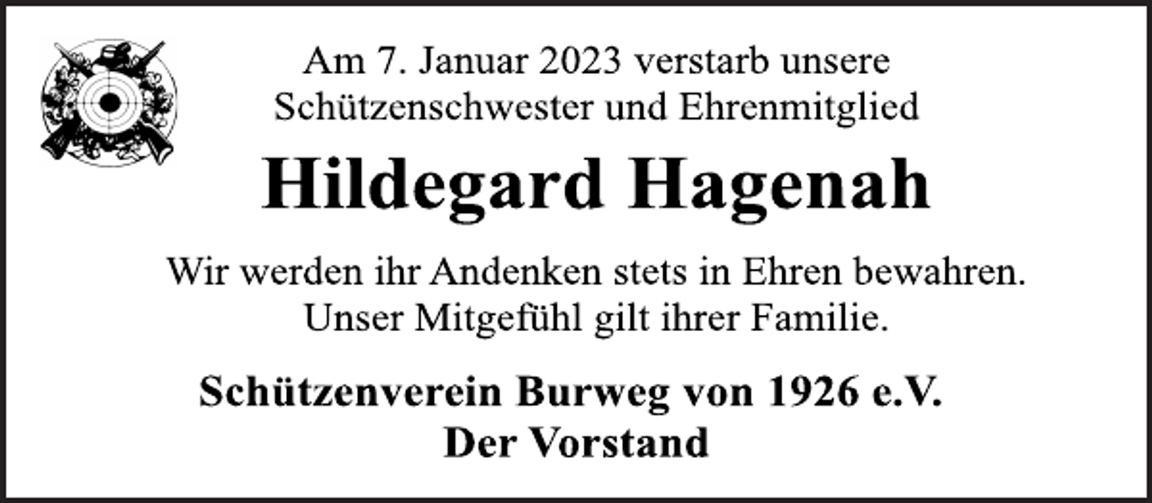 <p>Am 7. Januar 2023 verstarb unsere<br />Schützenschwester und Ehrenmitglied<br />Hildegard Hagenah<br />Wir werden ihr Andenken stets in Ehren bewahren.<br />Unser Mitgefühl gilt ihrer Familie.<br />Schützenverein Burweg von 1926 e.V.<br />Der Vorstand</p>