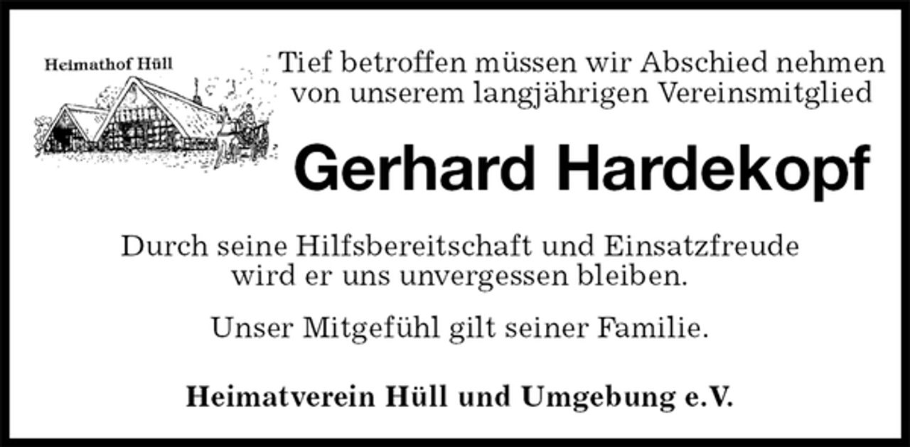 <p>Tief betroffen müssen wir Abschied nehmen von unserem langjährigen Vereinsmitglied<br />Gerhard Hardekopf<br />Heimatverein Hüll und Umgebung e.V.<br />Durch seine Hilfsbereitschaft und Einsatzfreude<br />wird er uns unvergessen bleiben.<br />Unser Mitgefühl gilt seiner Familie.</p>