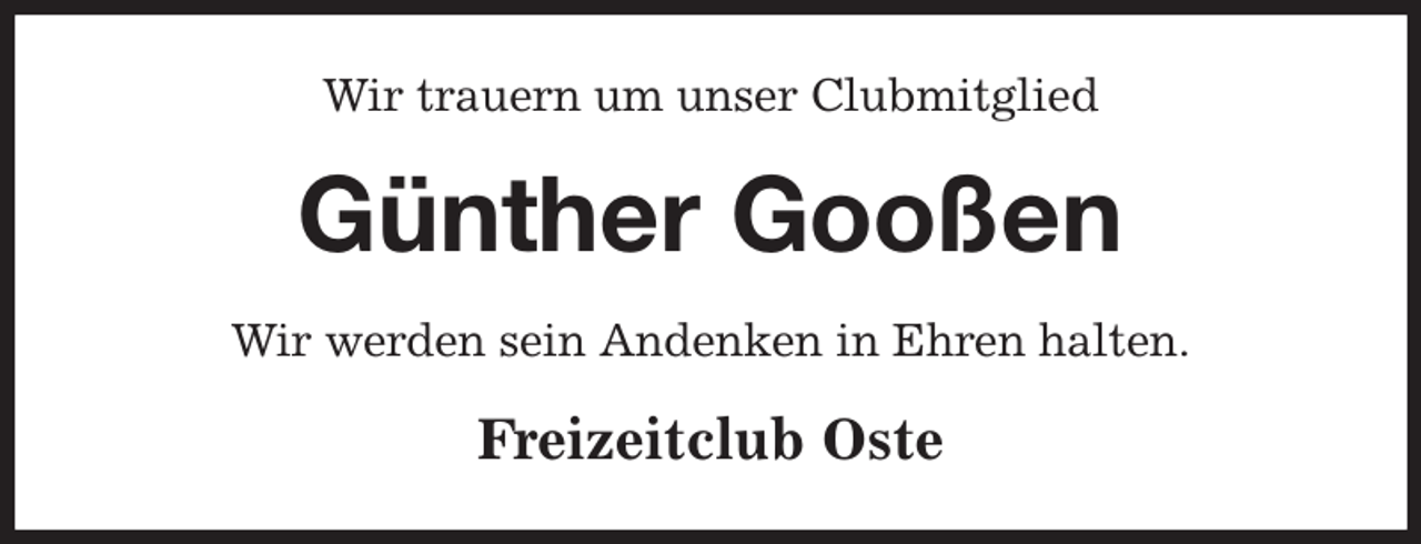 <p>Wir trauern um unser Clubmitglied<br />Günther Gooßen<br />Wir werden sein Andenken in Ehren halten.<br />Freizeitclub Oste</p>
