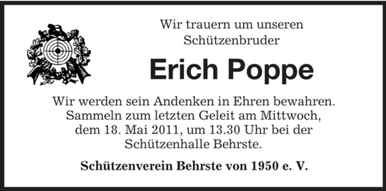 <p>Wir trauern um unseren Schützenbruder</p><p>Erich Poppe<br />Wir werden sein Andenken in Ehren bewahren. Sammeln zum letzten Geleit am Mittwoch, dem 18. Mai 2011, um 13.30 Uhr bei der Schützenhalle Behrste. Schützenverein Behrste von 1950 e. V.</p>
