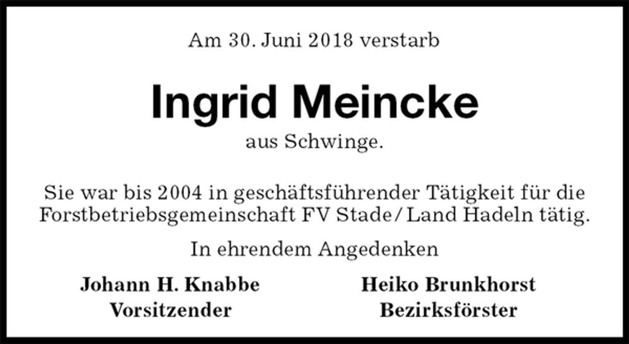<p>Am 30. Juni 2018 verstarb<br />Ingrid Meincke<br />aus Schwinge.<br />Sie war bis 2004 in geschäftsführender Tätigkeit für die Forstbetriebsgemeinschaft FV Stade / Land Hadeln tätig.<br />In ehrendem Angedenken<br />Johann H. Knabbe Heiko Brunkhorst<br />Vorsitzender Bezirksförster</p>