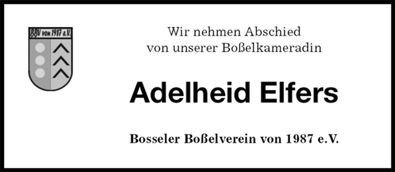 <p>Wir nehmen Abschied<br />von unserer Boßelkameradin<br />Adelheid Elfers<br />Bosseler Boßelverein von 1987 e.V.</p>