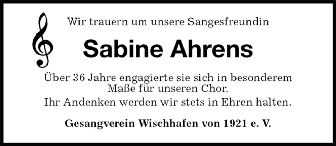 <p>Wir trauern um unsere Sangesfreundin<br />Sabine Ahrens<br />Gesangverein Wischhafen von 1921 e. V.<br />Über 36 Jahre engagierte sie sich in besonderem<br />Maße für unseren Chor.<br />Ihr Andenken werden wir stets in Ehren halten.</p>