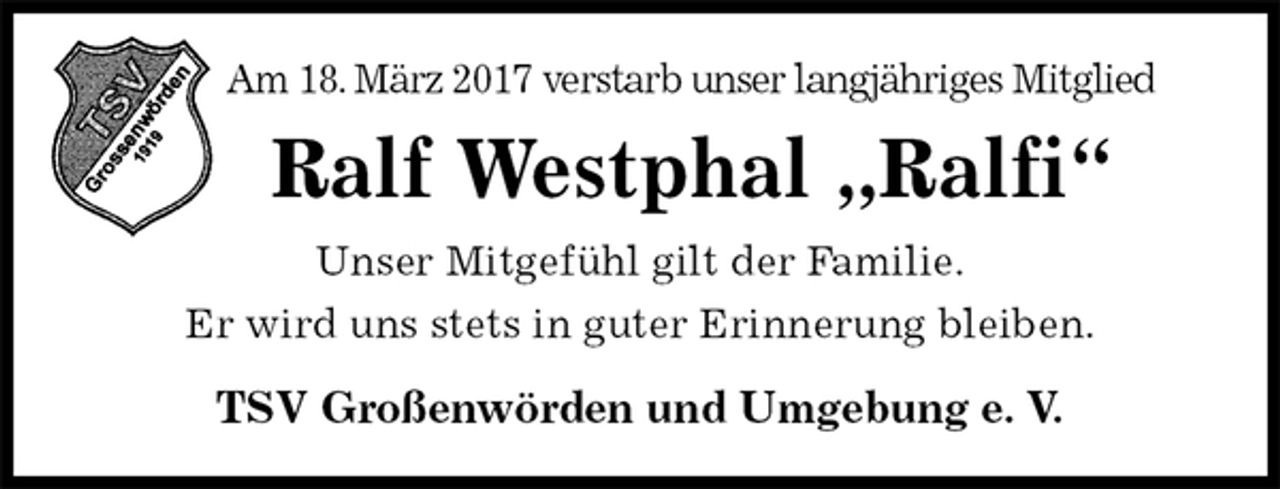 <p>Am 18. März 2017 verstarb unser langjähriges Mitglied<br />Ralf Westphal „Ralfi“<br />Unser Mitgefühl gilt der Familie.<br />Er wird uns stets in guter Erinnerung bleiben.<br />TSV Großenwörden und Umgebung e. V.</p>