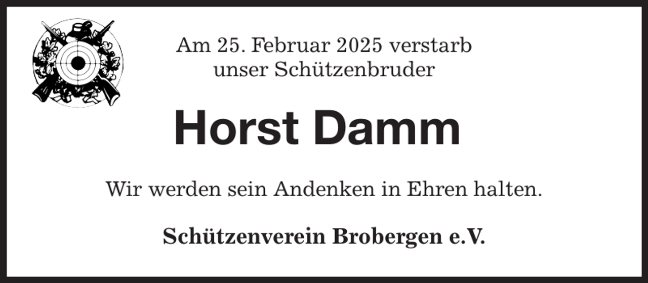 <p>Am 25. Februar 2025 verstarb<br />unser Schützenbruder<br />Horst Damm<br />Wir werden sein Andenken in Ehren halten.<br />Schützenverein Brobergen e.V.</p>