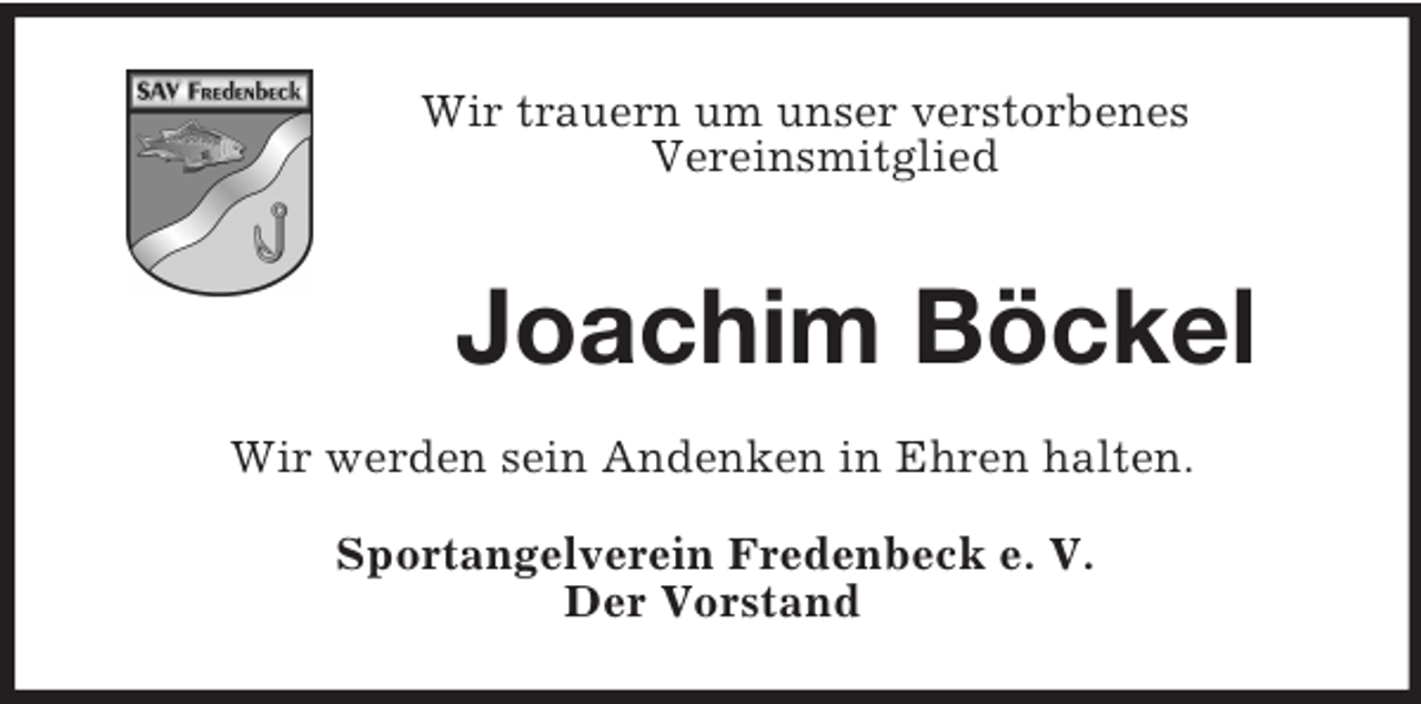 <p>Wir trauern um unser verstorbenes<br />Vereinsmitglied</p><p>Joachim Böckel<br />Wir werden sein Andenken in Ehren halten.<br />Sportangelverein Fredenbeck e. V.<br />Der Vorstand</p>