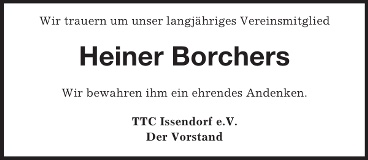 <p>Wir trauern um unser langjähriges Vereinsmitglied</p><p>Heiner Borchers<br />Wir bewahren ihm ein ehrendes Andenken.<br />TTC Issendorf e.V.<br />Der Vorstand</p>
