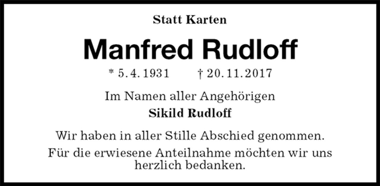 <p>Statt Karten<br />Manfred Rudloff<br />* 5. 4. 1931 † 20. 11. 2017<br />Im Namen aller Angehörigen<br />Sikild Rudloff<br />Wir haben in aller Stille Abschied genommen.<br />Für die erwiesene Anteilnahme möchten wir uns<br />herzlich bedanken.</p>