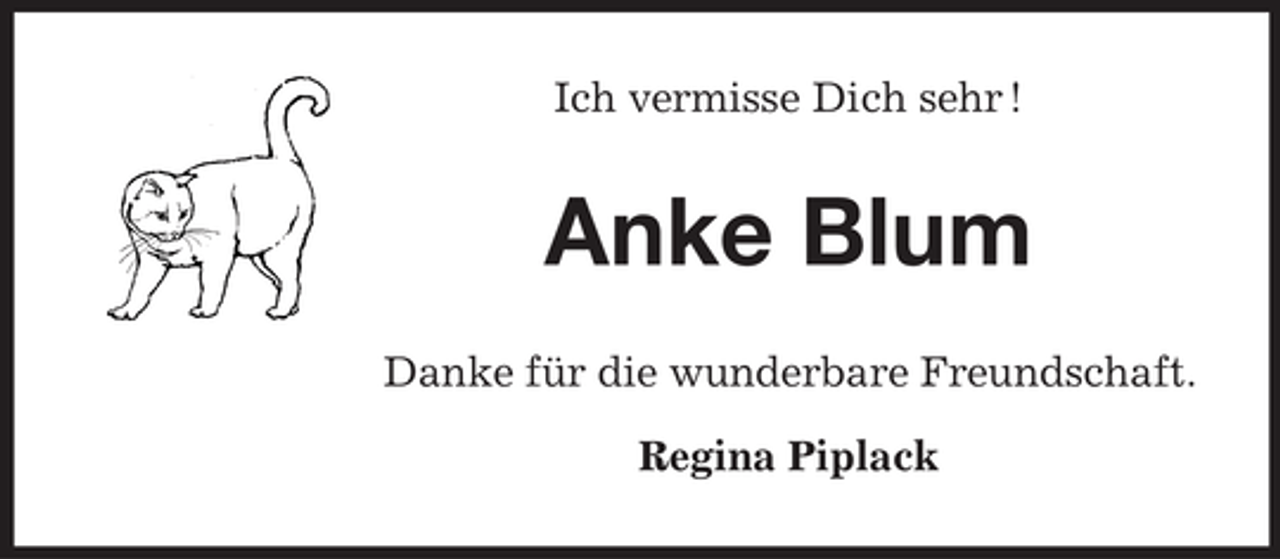 <p>Ich vermisse Dich sehr !</p><p>Anke Blum<br />Danke für die wunderbare Freundschaft.<br />Regina Piplack</p>
