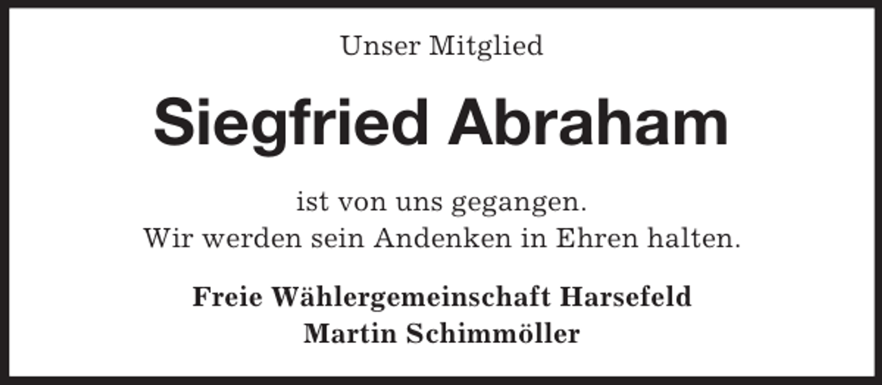 <p>Unser Mitglied<br />Siegfried Abraham<br />ist von uns gegangen.<br />Wir werden sein Andenken in Ehren halten.<br />Freie Wählergemeinschaft Harsefeld<br />Martin Schimmöller</p>