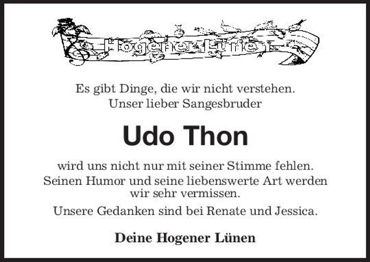 <p>Es gibt Dinge, die wir nicht verstehen. Unser lieber Sangesbruder</p><p>Udo Thon<br />wird uns nicht nur mit seiner Stimme fehlen. Seinen Humor und seine liebenswerte Art werden wir sehr vermissen. Unsere Gedanken sind bei Renate und Jessica.</p><p>Deine Hogener Lünen</p>