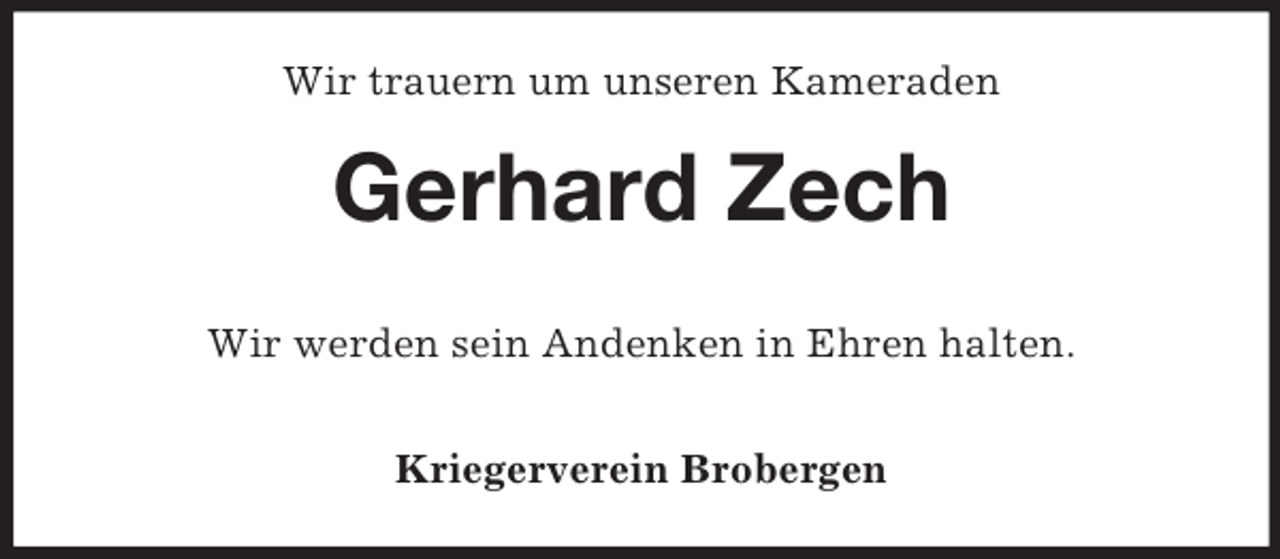 <p>Wir trauern um unseren Kameraden</p><p>Gerhard Zech<br />Wir werden sein Andenken in Ehren halten.<br />Kriegerverein Brobergen</p>