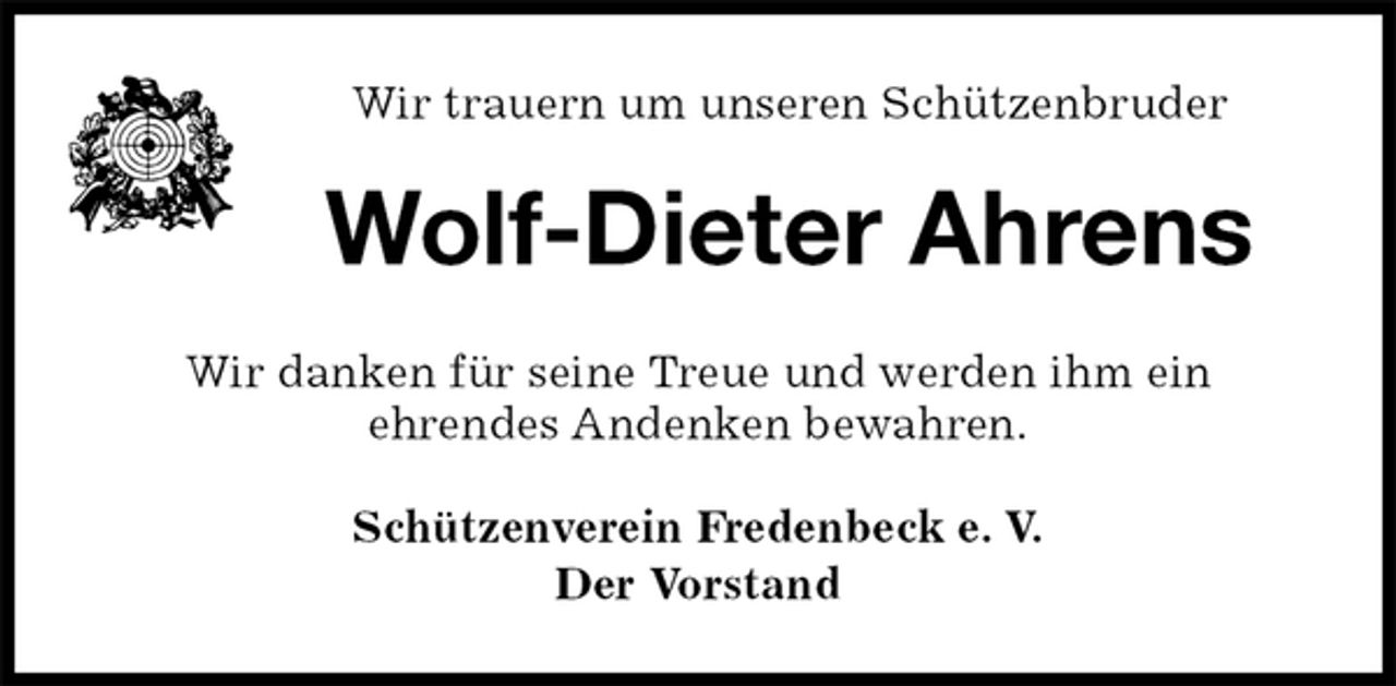 <p>Schützenverein Fredenbeck e. V.<br />Der Vorstand<br />Wolf-Dieter Ahrens<br />Wir danken für seine Treue und werden ihm ein<br />ehrendes Andenken bewahren.<br />Wir trauern um unseren Schützenbruder</p>