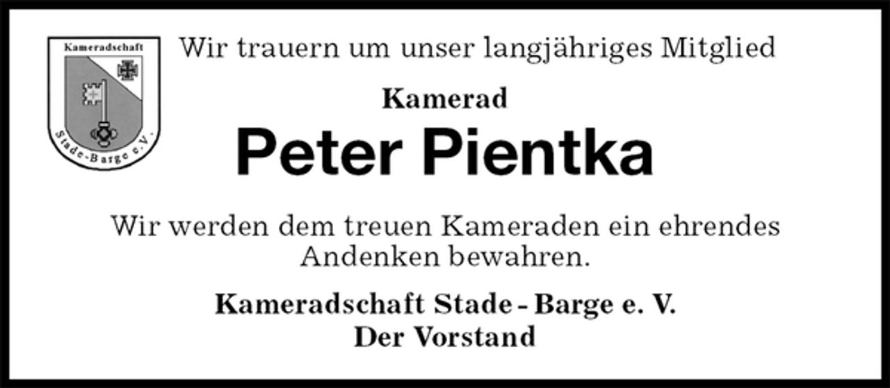 <p>Wir trauern um unser langjähriges Mitglied<br />Kamerad<br />Peter Pientka<br />Kameradschaft Stade - Barge e. V.<br />Der Vorstand<br />Wir werden dem treuen Kameraden ein ehrendes<br />Andenken bewahren.</p>