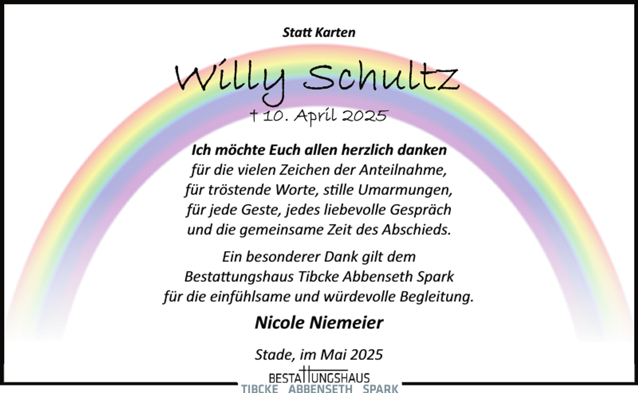<p>Sta� Karten</p><p>Ich möchte Euch allen herzlich danken<br />für die vielen Zeichen der Anteilnahme,<br />für tröstende Worte, s�lle Umarmungen,<br />für jede Geste, jedes liebevolle Gespräch<br />und die gemeinsame Zeit des Abschieds.<br />Ein besonderer Dank gilt dem<br />Besta�ungshaus Tibcke Abbenseth Spark<br />für die einfühlsame und würdevolle Begleitung.</p><p>Nicole Niemeier<br />Stade, im Mai 2025</p>