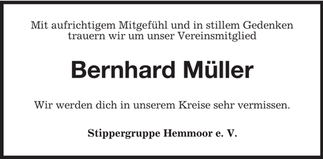 <p>Mit aufrichtigem Mitgefühl und in stillem Gedenken trauern wir um unser Vereinsmitglied</p><p>Bernhard Müller<br />Wir werden dich in unserem Kreise sehr vermissen. Stippergruppe Hemmoor e. V.</p>