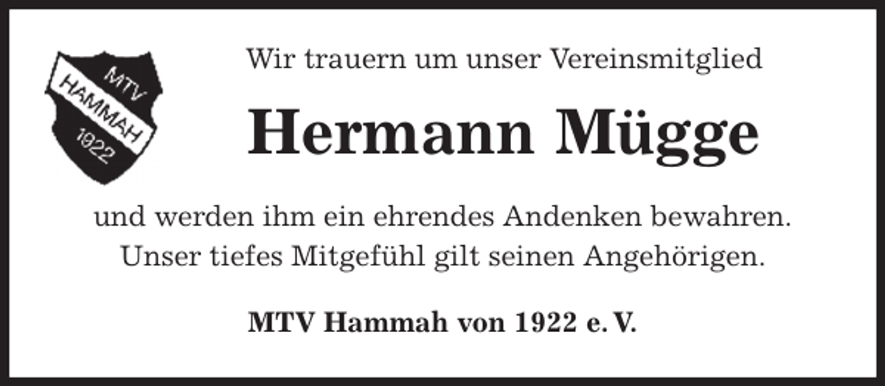 <p>Wir trauern um unser Vereinsmitglied<br />Hermann Mügge<br />MTV Hammah von 1922 e. V.<br />und werden ihm ein ehrendes Andenken bewahren.<br />Unser tiefes Mitgefühl gilt seinen Angehörigen.</p>