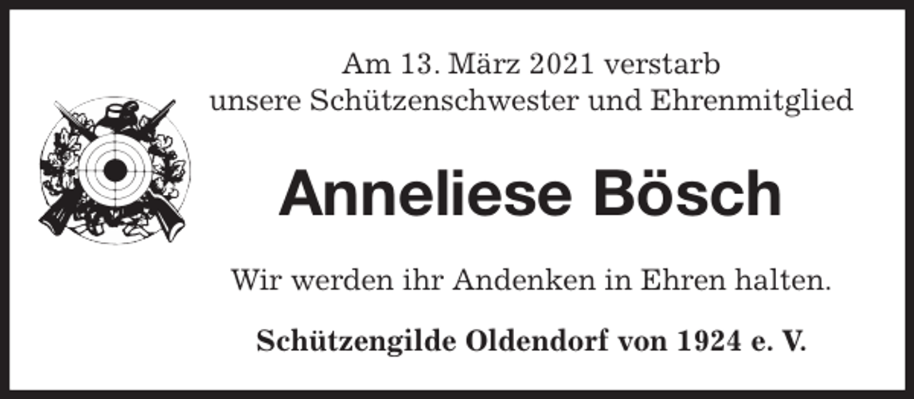 <p>Am 13. März 2021 verstarb<br />unsere Schützenschwester und Ehrenmitglied</p>
<p>Anneliese Bösch<br />Wir werden ihr Andenken in Ehren halten.<br />Schützengilde Oldendorf von 1924 e. V.</p>