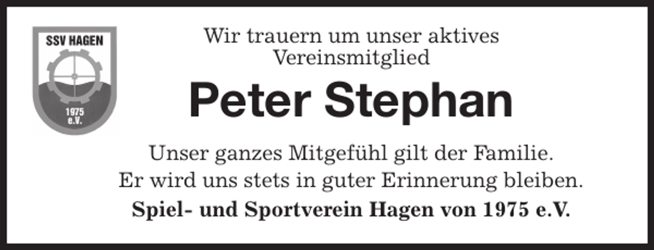 <p>Wir trauern um unser aktives<br />Vereinsmitglied<br />Unser ganzes Mitgefühl gilt der Familie.<br />Er wird uns stets in guter Erinnerung bleiben.<br />Spiel- und Sportverein Hagen von 1975 e.V.<br />Peter Stephan</p>