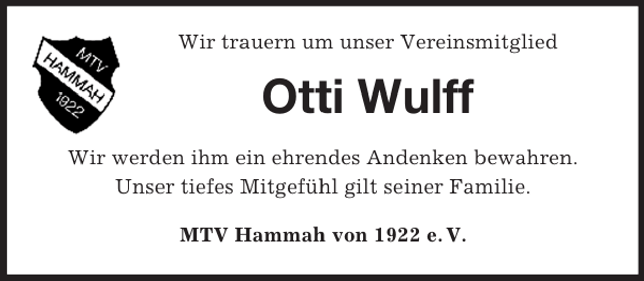 <p>Wir trauern um unser Vereinsmitglied</p><p>Otti Wulff<br />Wir werden ihm ein ehrendes Andenken bewahren.<br />Unser tiefes Mitgefühl gilt seiner Familie.<br />MTV Hammah von 1922 e. V.</p>