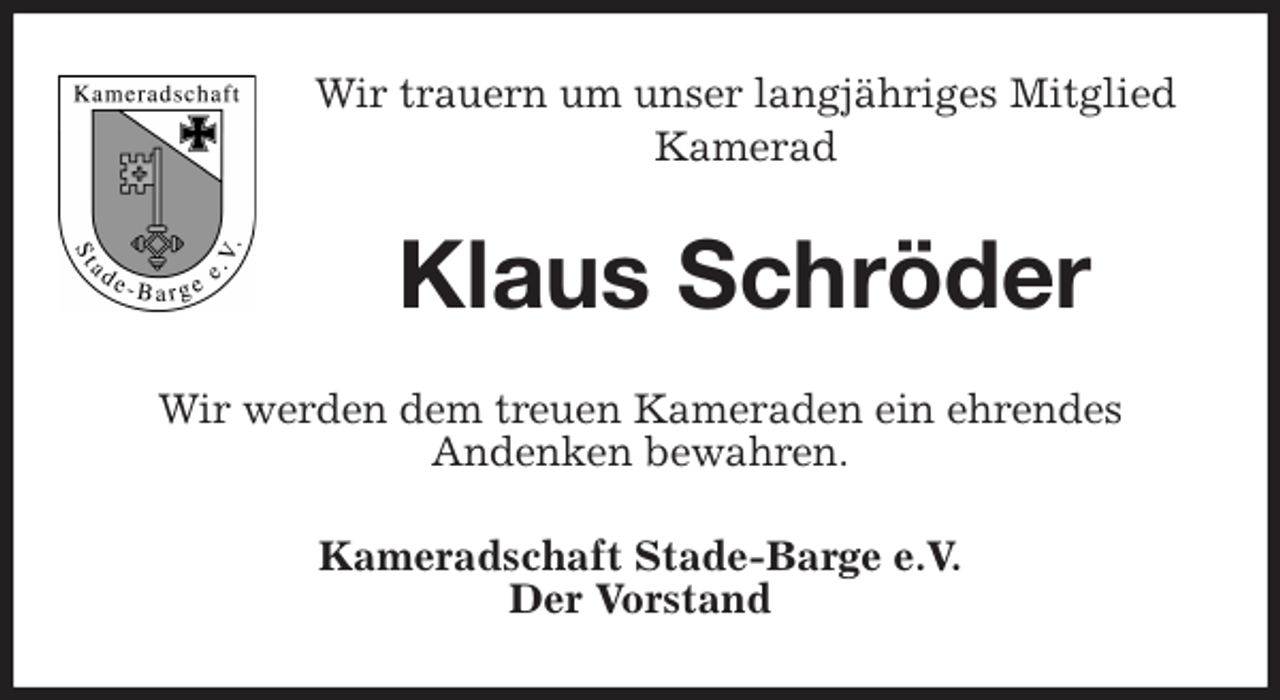 <p>Wir trauern um unser langjähriges Mitglied<br />Kamerad<br />Klaus Schröder<br />Wir werden dem treuen Kameraden ein ehrendes<br />Andenken bewahren.<br />Kameradschaft Stade-Barge e.V.<br />Der Vorstand</p>