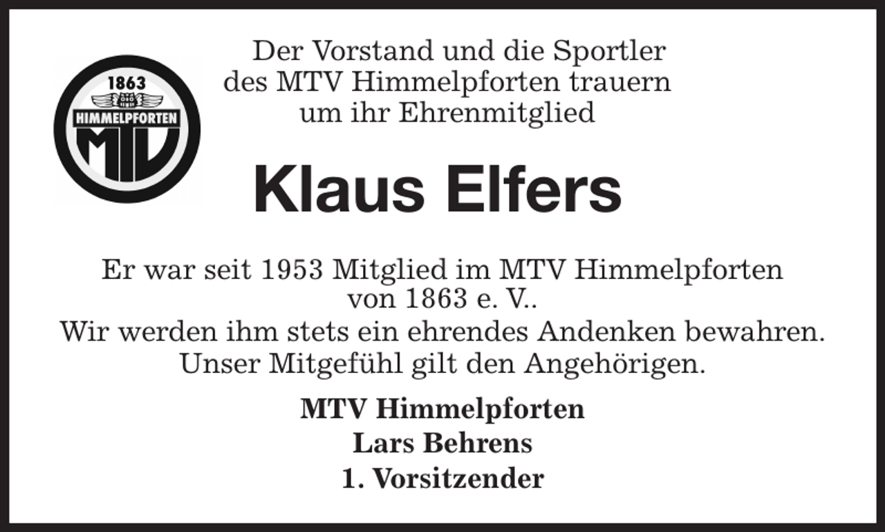 <p>Der Vorstand und die Sportler<br />des MTV Himmelpforten trauern<br />um ihr Ehrenmitglied<br />Er war seit 1953 Mitglied im MTV Himmelpforten<br />von 1863 e. V..<br />Wir werden ihm stets ein ehrendes Andenken bewahren.<br />Unser Mitgefühl gilt den Angehörigen.<br />MTV Himmelpforten<br />Lars Behrens<br />1. Vorsitzender<br />Klaus Elfers</p>