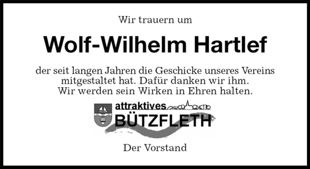 <p>Wir trauern um<br />Wolf-Wilhelm Hartlef<br />der seit langen Jahren die Geschicke unseres Vereins<br />mitgestaltet hat. Dafür danken wir ihm.<br />Wir werden sein Wirken in Ehren halten.<br />Der Vorstand</p>
