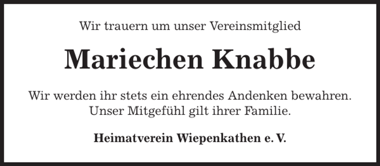 <p>Wir trauern um unser Vereinsmitglied<br />Mariechen Knabbe<br />Heimatverein Wiepenkathen e. V.<br />Wir werden ihr stets ein ehrendes Andenken bewahren.<br />Unser Mitgefühl gilt ihrer Familie.</p>