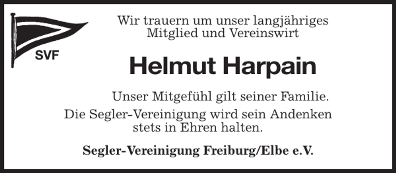 <p>Wir trauern um unser langjähriges<br />Mitglied und Vereinswirt<br />SVF<br />Helmut Harpain<br />Segler-Vereinigung Freiburg/Elbe e.V.<br />Unser Mitgefühl gilt seiner Familie.<br />Die Segler-Vereinigung wird sein Andenken<br />stets in Ehren halten.</p>