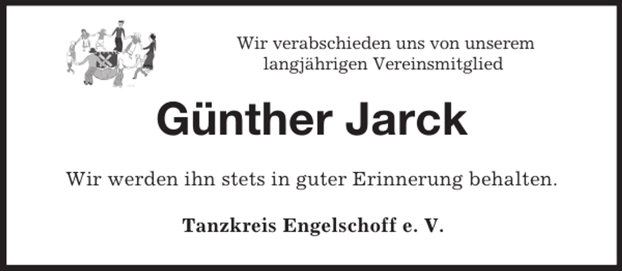 <p>Wir verabschieden uns von unserem<br />langjährigen Vereinsmitglied<br />Günther Jarck<br />Wir werden ihn stets in guter Erinnerung behalten.<br />Tanzkreis Engelschoff e. V.</p>