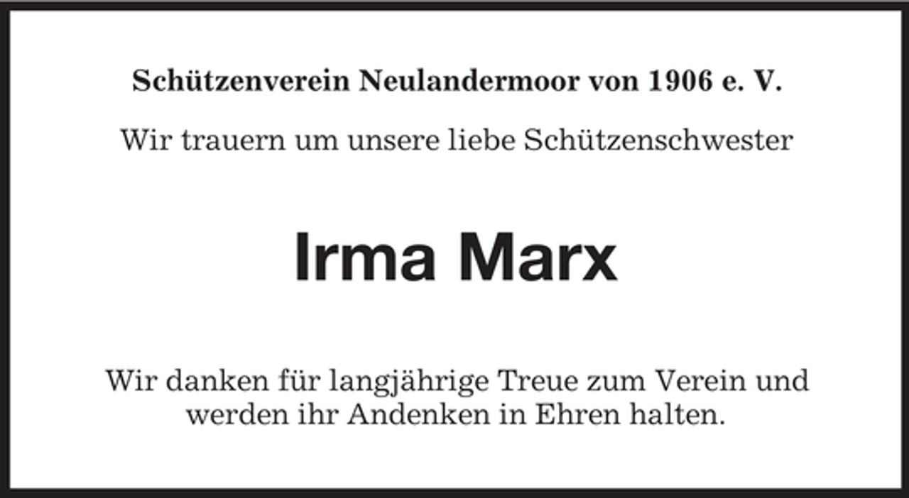 <p>Schützenverein Neulandermoor von 1906 e. V. Wir trauern um unsere liebe Schützenschwester</p><p>Irma Marx<br />Wir danken für langjährige Treue zum Verein und werden ihr Andenken in Ehren halten.</p>