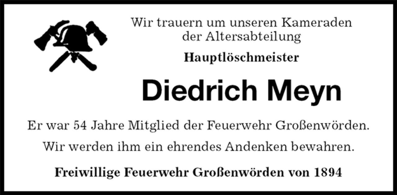 <p>Wir trauern um unseren Kameraden<br />der Altersabteilung<br />Hauptlöschmeister<br />Diedrich Meyn<br />Er war 54 Jahre Mitglied der Feuerwehr Großenwörden.<br />Wir werden ihm ein ehrendes Andenken bewahren.<br />Freiwillige Feuerwehr Großenwörden von 1894</p>