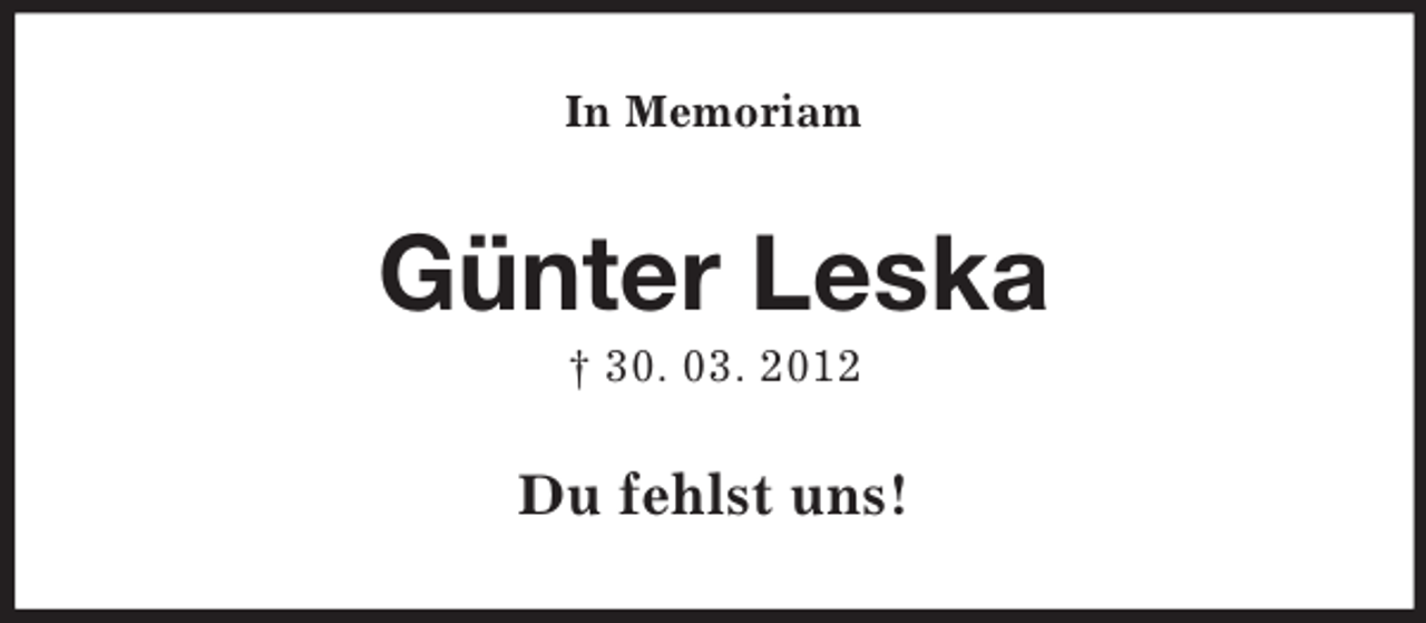 <p>In Memoriam</p><p>Günter Leska<br />† 30. 03. 2012</p><p>Du fehlst uns!</p>