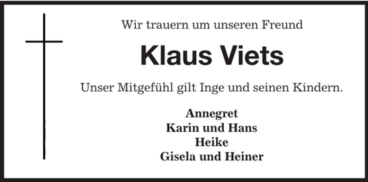 <p>Wir trauern um unseren Freund</p><p>Klaus Viets<br />Unser Mitgefühl gilt Inge und seinen Kindern.<br />Annegret<br />Karin und Hans<br />Heike<br />Gisela und Heiner</p>