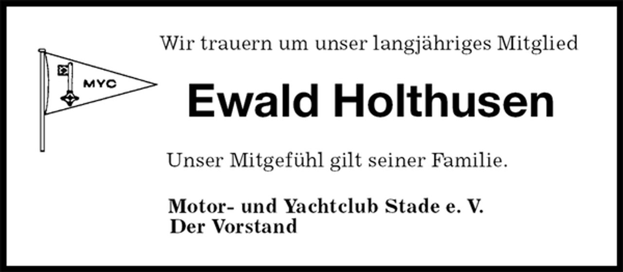 <p>Wir trauern um unser langjähriges Mitglied<br />Ewald Holthusen<br />Unser Mitgefühl gilt seiner Familie.<br />Motor- und Yachtclub Stade e. V.<br />Der Vorstand</p>