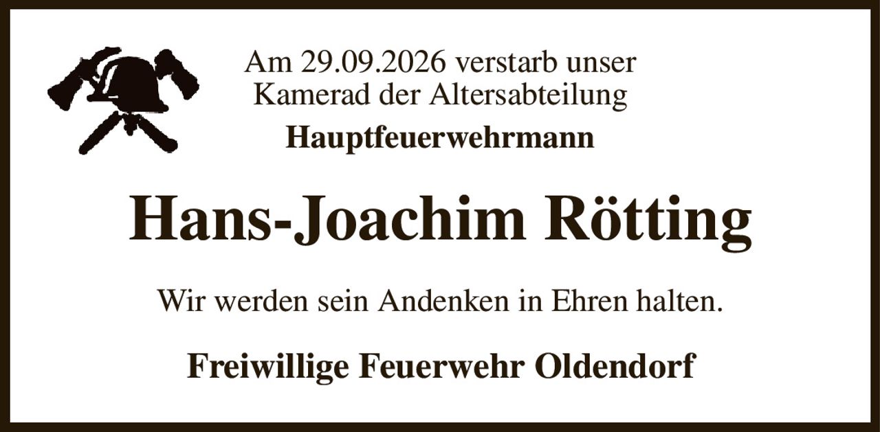 Am 29.09.2026 verstarb unser
Kamerad der Altersabteilung
Hauptfeuerwehrmann
Hans-Joachim Rötting
Wir werden sein Andenken in Ehren halten.
Freiwillige Feuerwehr Oldendorf