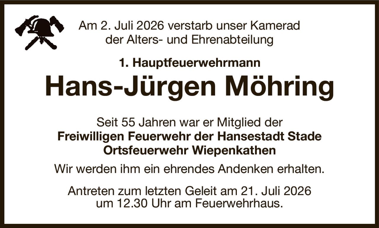 Am 2. Juli 2026 verstarb unser Kamerad
der Alters- und Ehrenabteilung
1. Hauptfeuerwehrmann
Hans-Jürgen Möhring
Seit 55 Jahren war er Mitglied der
Freiwilligen Feuerwehr der Hansestadt Stade
Ortsfeuerwehr Wiepenkathen
Wir werden ihm ein ehrendes Andenken erhalten.
Antreten zum letzten Geleit am 21. Juli 2026
um 12.30 Uhr am Feuerwehrhaus.