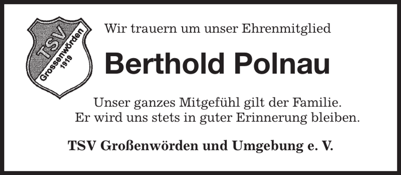 <p>Wir trauern um unser Ehrenmitglied<br />Berthold Polnau<br />Unser ganzes Mitgefühl gilt der Familie.<br />Er wird uns stets in guter Erinnerung bleiben.<br />TSV Großenwörden und Umgebung e. V.</p>