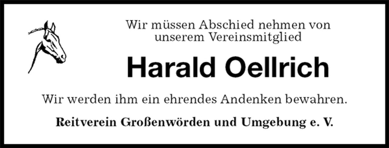 <p>Wir müssen Abschied nehmen von<br />unserem Vereinsmitglied<br />Harald Oellrich<br />Wir werden ihm ein ehrendes Andenken bewahren.<br />Reitverein Großenwörden und Umgebung e. V.</p>