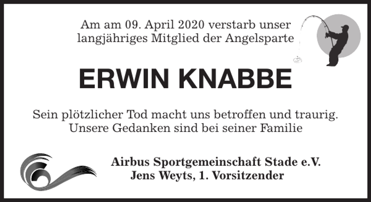 <p>Am am 09. April 2020 verstarb unser<br />langjähriges Mitglied der Angelsparte<br />ERWIN KNABBE<br />Sein plötzlicher Tod macht uns betroffen und traurig.<br />Unsere Gedanken sind bei seiner Familie<br />Airbus Sportgemeinschaft Stade e.V.<br />Jens Weyts, 1. Vorsitzender</p>