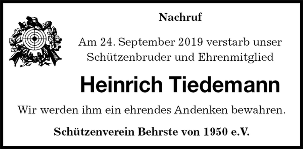 <p>Nachruf</p><p>Am 24. September 2019 verstarb unser<br />Schützenbruder und Ehrenmitglied<br />Heinrich Tiedemann<br />Wir werden ihm ein ehrendes Andenken bewahren.</p><p>Schützenverein Behrste von 1950 e.V.</p>